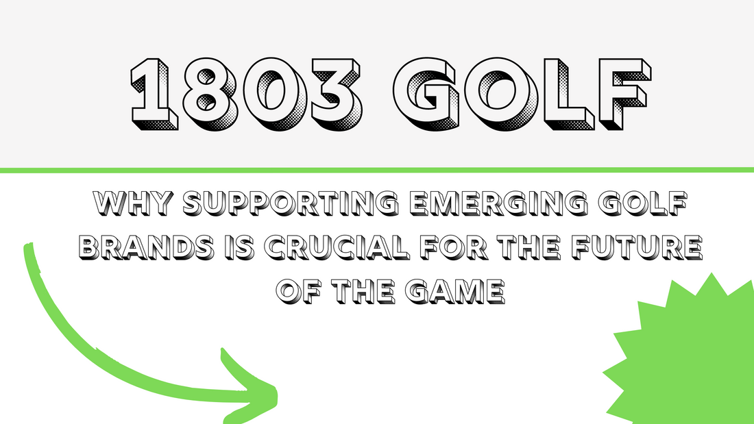 Why Supporting Emerging Golf Brands on 1803golf.com is Crucial for the Future of the Game